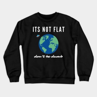 earth - its not flat Crewneck Sweatshirt